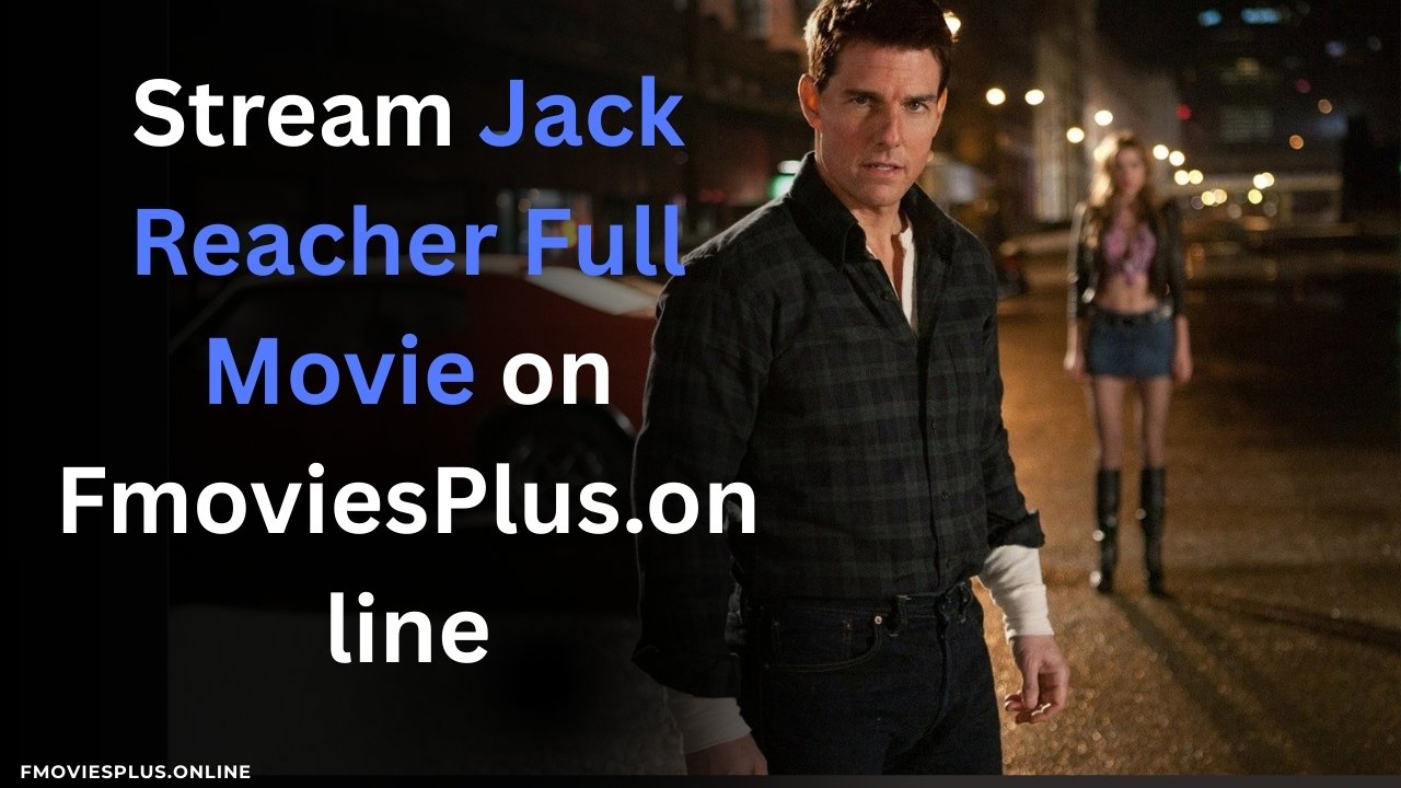 Stream Jack Reacher Full Movie on FmoviesPlus.online