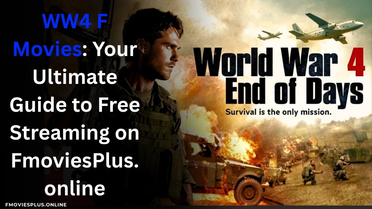 WW4 F Movies: Your Ultimate Guide to Free Streaming on FmoviesPlus.online