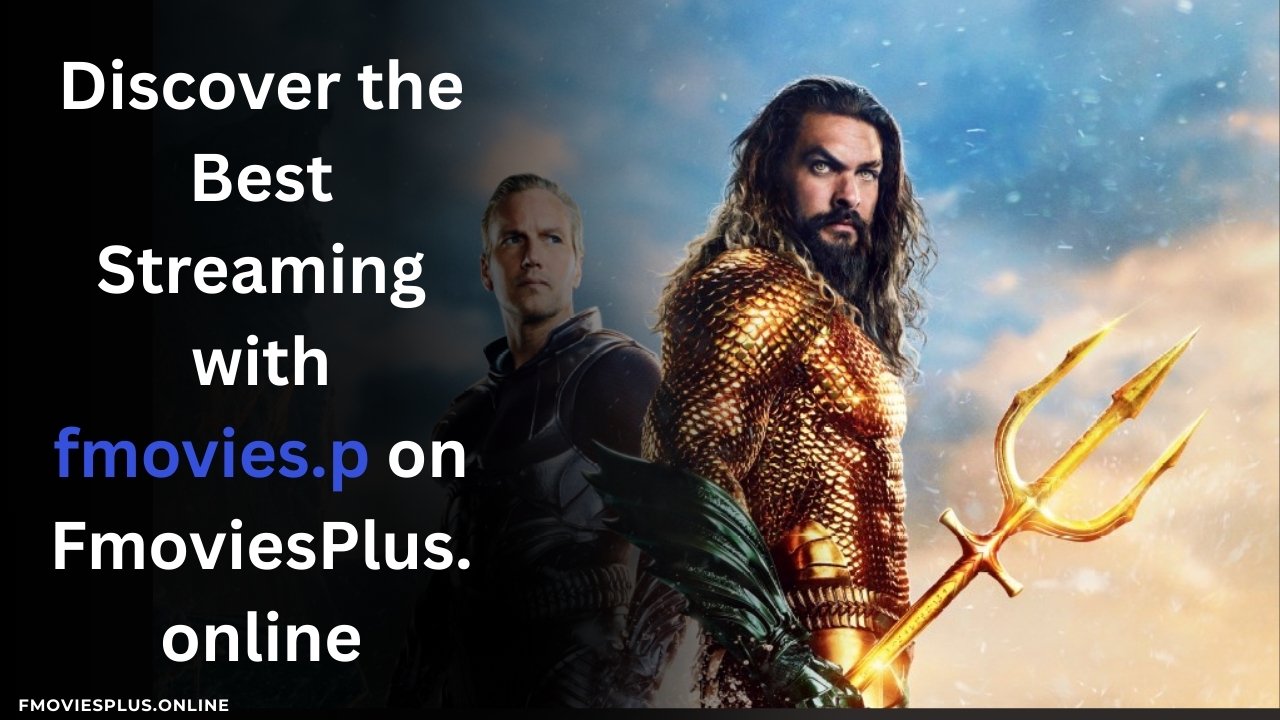 Discover the Best Streaming with fmovies.p on FmoviesPlus.online