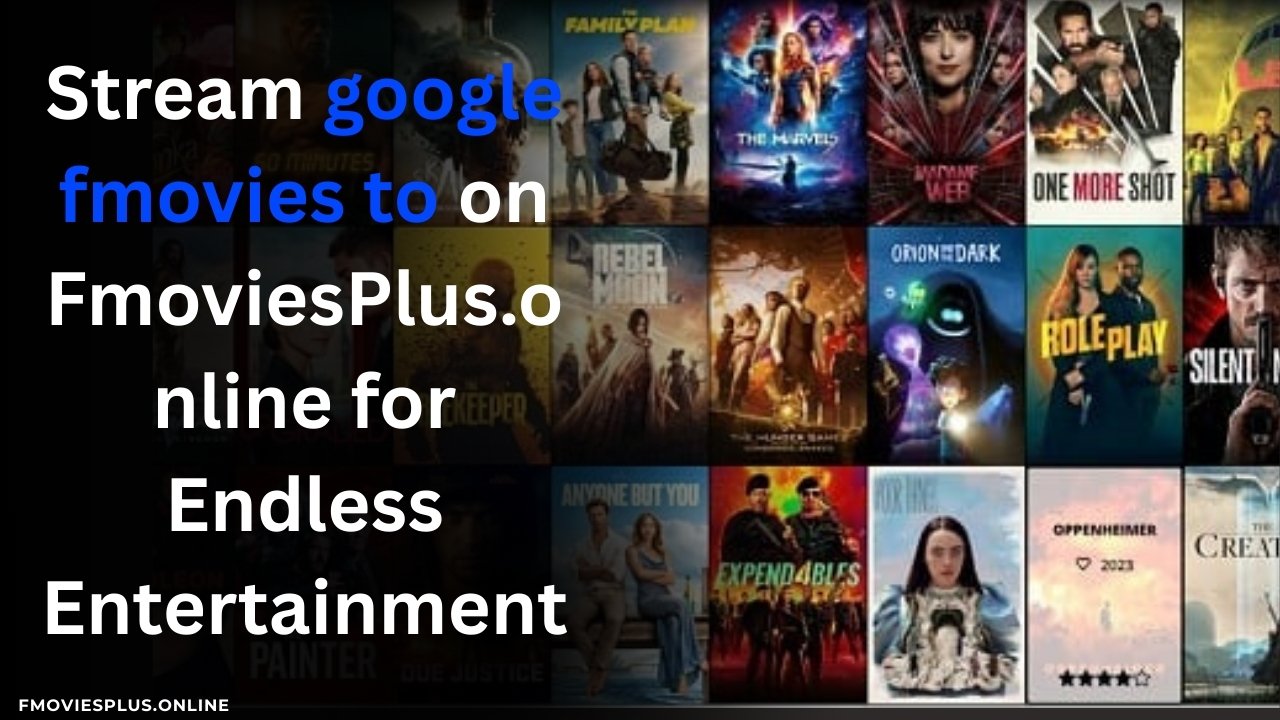 Stream google fmovies to on FmoviesPlus.online for Endless Entertainment